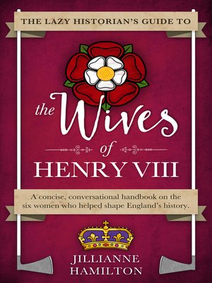 cover image of The Lazy Historian's Guide to the Wives of Henry VIII